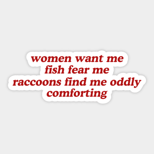 Women Want Me Fish Fear Me Raccoons Find Me Oddly Comforting Sticker